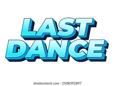 Last dance. Text effect design in good colors with 3D style