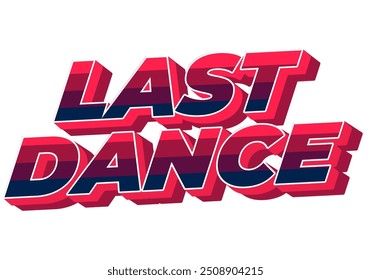 Last dance. Text effect design in good colors with 3D style