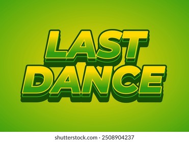 Last dance. Text effect design in good colors with 3D style