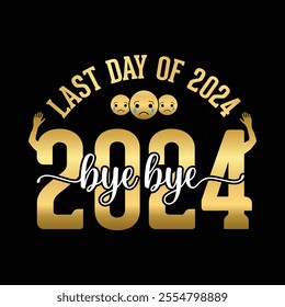 Last day of 2024 bye bye 2024. Golden text number, Greeting invitation card and farewell party Celebration template.