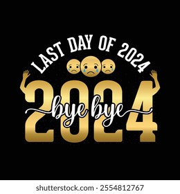 Last day of 2024 Bye bye 2024 golden text number, invitation card and farewell party Celebration vector template.