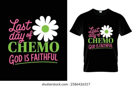 Last Day of Chemo God is Faithful T-Shirt Design