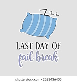 Last Day of Fall Break Sticker. Fun vector illustration featuring a sleeping pillow and text, perfect for planners or school break reminders. Cute and cozy design