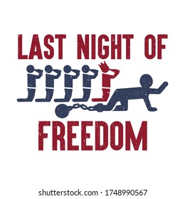 Last day in freedom - bachelor party T-shirt design