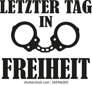 Last Day In Freedom With Hand Cuffs - German