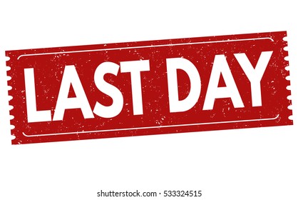 Last day grunge rubber stamp on white background, vector illustration