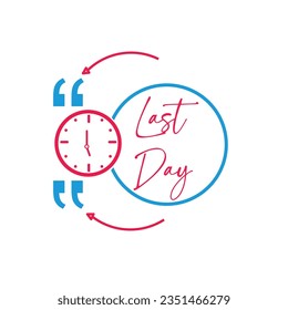 Last Day labels with clock icon concept design stock illustration. Speech bubbles
