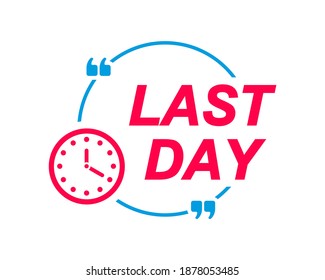 Last Day labels. Speech bubbles with clock icon. Advertising and marketing sticker.