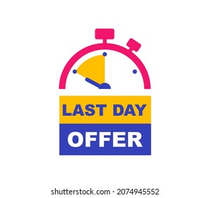 Last day offer banner. Sale countdown badge. Last chance, only now, special and limited offer. Promo sticker for business, marketing and advertising. Vector illustration.