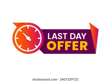 Last day offer, countdown sale icon or banner and hurry up badge, isolated vector. Last day promo offer sign with time clock or timer for limited discount promotion or special promo deal for today