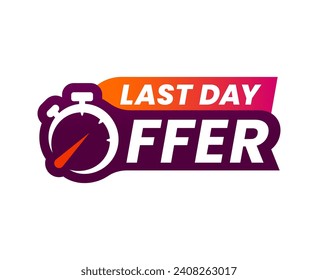 Last day offer or countdown sale icon and hurry up banner, vector promotion badge. Last day promo offer sign with time clock or countdown timer for limited discount promotion or special promo deal