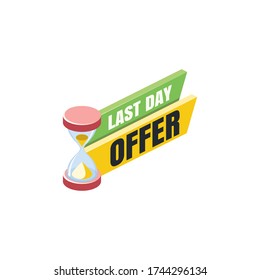 Last day offer label banner. Vector 3d isometric, color web icon, new flat style. Creative illustration design, isolated graphic idea for infographics.