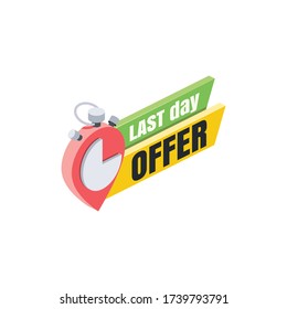 Last day offer label. Vector 3d isometric, color web icon, new flat style. Creative illustration design, isolated graphic idea for infographics.