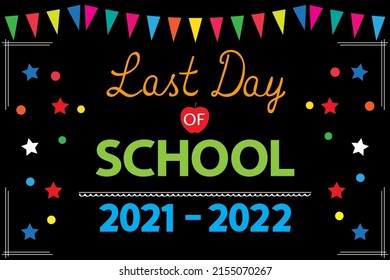 Last Day of School 2021-2022 banner on black school board. End of school year concept. Garland, text, stars and circles on a chalk board, vector.