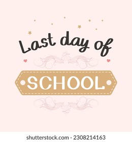 Last day of school. Calligraphic lettering for schoolchildren and graduates, quote, phrase. Postcard, poster, typographic design, hand-drawn brush lettering