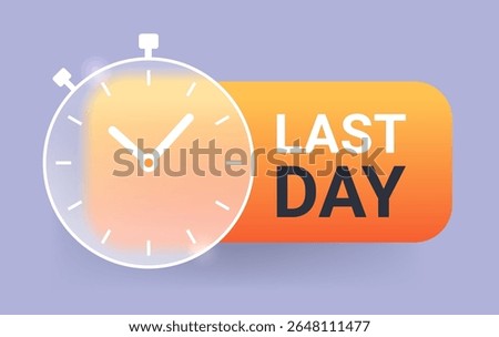 Last day stopwatch glass morphism label. Sale marketing vector icon