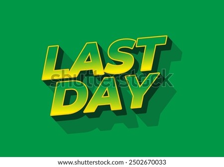 Last day. Text effect design in 3D style with modern colors