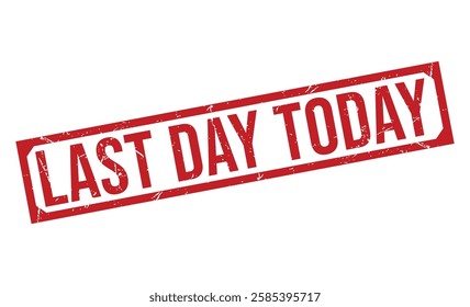 LAST DAY TODAY rubber stamp on white background. LAST DAY TODAY Stamp.