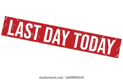 LAST DAY TODAY rubber stamp vector illustration on white background