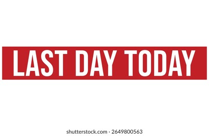 LAST DAY TODAY rubber stamp on white background. LAST DAY TODAY Stamp.