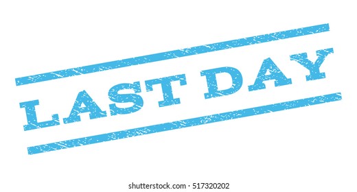 Last Day watermark stamp. Text caption between parallel lines with grunge design style. Rubber seal stamp with unclean texture. Vector light blue color ink imprint on a white background.