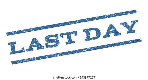 Last Day watermark stamp. Text caption between parallel lines with grunge design style. Rubber seal stamp with dust texture. Vector cobalt blue color ink imprint on a white background.