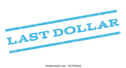 Last Dollar watermark stamp. Text caption between parallel lines with grunge design style. Rubber seal stamp with scratched texture. Vector light blue color ink imprint on a white background.