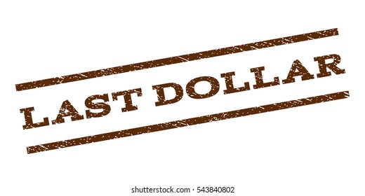 Last Dollar watermark stamp. Text tag between parallel lines with grunge design style. Rubber seal stamp with dirty texture. Vector brown color ink imprint on a white background.