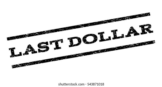 Last Dollar watermark stamp. Text tag between parallel lines with grunge design style. Rubber seal stamp with dirty texture. Vector black color ink imprint on a white background.