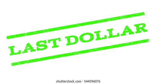Last Dollar watermark stamp. Text tag between parallel lines with grunge design style. Rubber seal stamp with scratched texture. Vector light green color ink imprint on a white background.