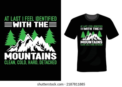 At last I feel identified with the mountains, clean, cold, hard, detached. Mountain T shirt design, vintage, typography