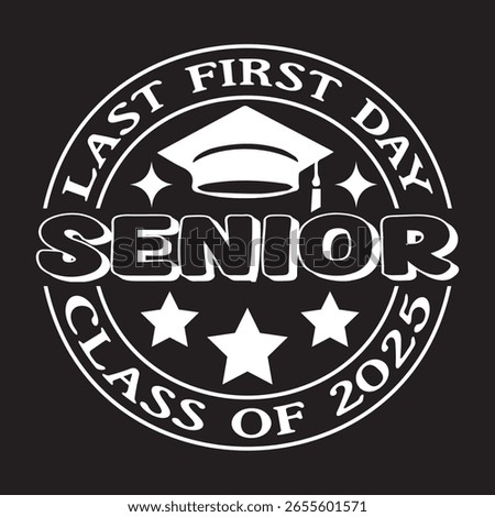 LAST FIRST DAY SENIOR CLASS OF 2025 TYPOGRAPHY T-SHIRT DESIGN