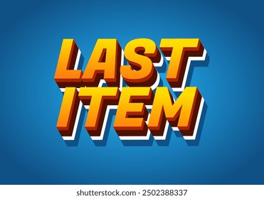 Last item. Text effect design for ad promotion with 3D style