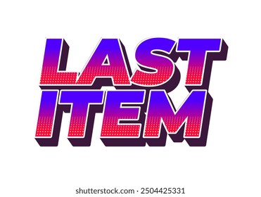 Last item. Text effect design for ad promotion with 3D style