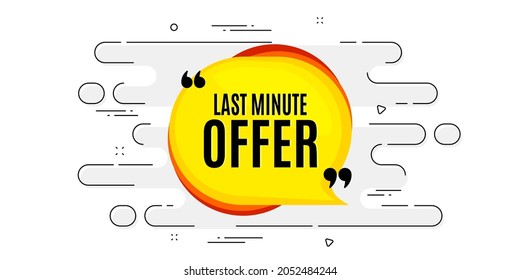 Last minute bubble. Geometric ad banner on flow pattern. Hot offer chat sticker icon. Special deal label. Transition pattern cover. Last minute label. Vector