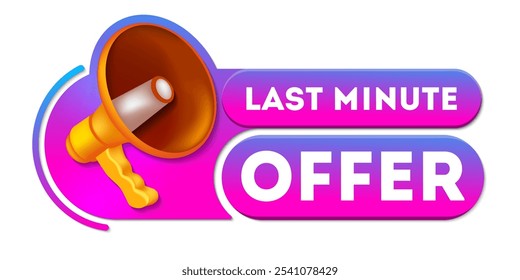 Last minute offer banner. Bright background with offer message. Last Minute Offer Label With Megaphone. 