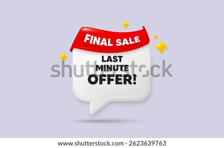 Last minute offer chat speech bubble. Final sale flag ribbon. Last minute offer tag. Special price deal sign. Advertising discounts symbol. 3d sparkle stars speech bubble. Vector