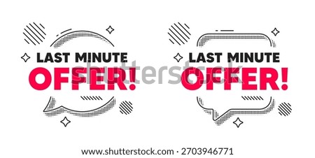 Last minute offer chat speech bubble. Social media concept. Last minute offer tag. Special price deal sign. Advertising discounts symbol. Line design chat bubble. Vector