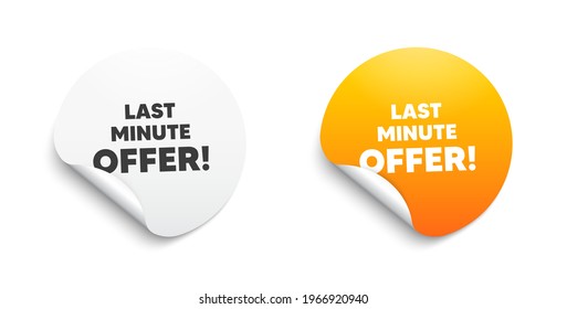 Last minute offer. Round sticker with offer message. Special price deal sign. Advertising discounts symbol. Circle sticker mockup banner. Last minute offer badge shape. Adhesive paper banner. Vector