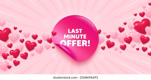 Last minute offer sticker love banner. Sunburst ray background. Last minute offer tag. Special price deal sign. Advertising discounts symbol. Valentines day greeting card. Promo background. Vector