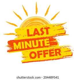 last minute offer summer banner - text in yellow and orange drawn label with sun symbol, business seasonal shopping concept, vector