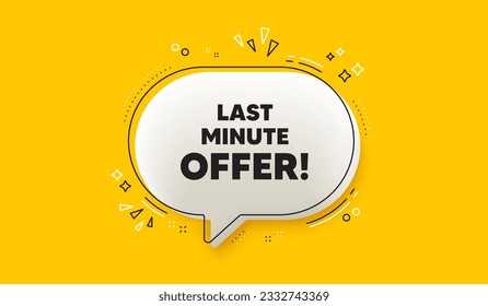 Etiqueta de oferta de último minuto. Banner amarillo de burbuja de voz 3d. Señal de precio especial. Símbolo de descuentos publicitarios. Mensaje de burbuja de discurso de chat de último minuto. infografía de la caja de llamadas. Vector