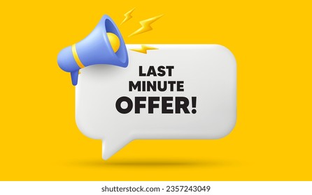 Last minute offer tag. 3d speech bubble banner with megaphone. Special price deal sign. Advertising discounts symbol. Last minute offer chat speech message. 3d offer talk box. Vector