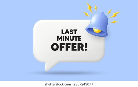 Last minute offer tag. 3d speech bubble banner with bell. Special price deal sign. Advertising discounts symbol. Last minute offer chat speech message. 3d offer talk box. Vector