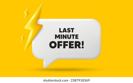 Last minute offer tag. 3d speech bubble banner with power energy. Special price deal sign. Advertising discounts symbol. Last minute offer chat speech message. 3d offer talk box. Vector