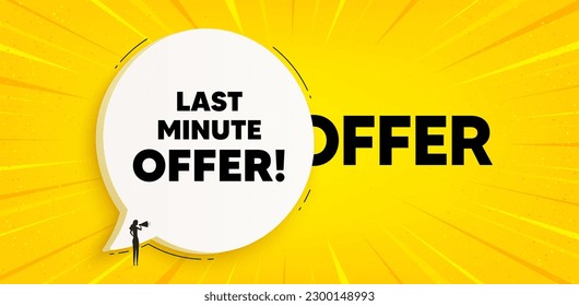 Etiqueta de oferta de último minuto. Cartel de la burbuja del discurso de chat. Señal de precio especial. Símbolo de descuentos publicitarios. Mensaje de burbuja de voz de último minuto. Fondo del cuadro de diálogo. Vector