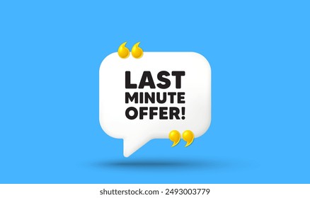 Last minute offer tag. Chat speech bubble 3d icon with quotation marks. Special price deal sign. Advertising discounts symbol. Last minute offer chat message. Speech bubble banner. Vector