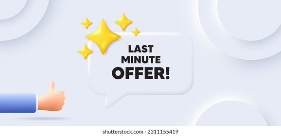 Last minute offer tag. Neumorphic background with chat speech bubble. Special price deal sign. Advertising discounts symbol. Last minute offer speech message. Banner with like hand. Vector