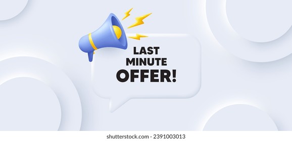 Last minute offer tag. Neumorphic 3d background with speech bubble. Special price deal sign. Advertising discounts symbol. Last minute offer speech message. Banner with megaphone. Vector