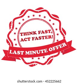 Last minute offer. Think fast, act faster - red grunge label / stamp. Print colors used